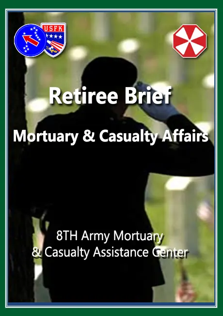 Retiree Brief 8TH Army Mortuary & Casualty Assistance Center